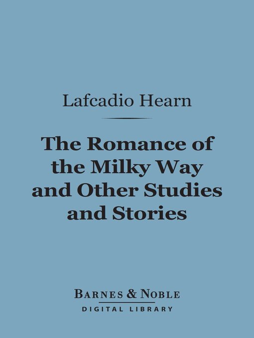 Title details for The Romance of the Milky Way and Other Studies and Stories (Barnes & Noble Digital Library) by Lafcadio Hearn - Available